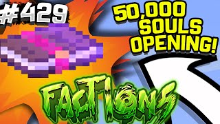 50,000 SOULS OPENING! | Minecraft FACTIONS #429
