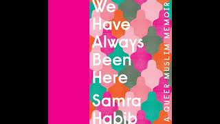 We Have Always Been Here: A Queer Muslim Memoir Audiobook by Samra Habib