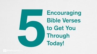 5 Encouraging Bible Verses to Get You through Today!