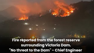 Fire reported from forest reserve surrounding Victoria Dam. \