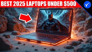 The BEST Laptops Under $500 in 2025!