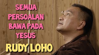 Semua persoalan bawa pada Yesus - Rudy Loho - Lagu Rohani Kristen Terbaik - Official Video Music