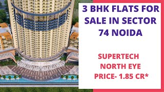 Supertech North Eye |☎+91-7669903773 | 3 BHK Flats For Sale In Sector 74 Noida | Price 1.85 Cr