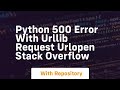 python 500 error with urllib request urlopen Stack Overflow