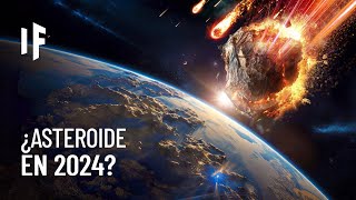 ¿Qué pasaría si un asteroide impactara la Tierra en 2024?
