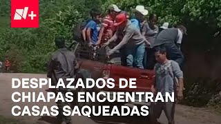 Desplazados de Chiapas regresan a casa y hallan bienes saqueados - En Punto
