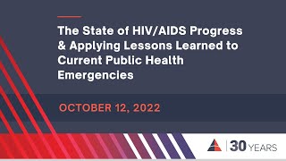 The State of HIV AIDS Progress & Applying Lessons Learned to Current Public Health Emergencies