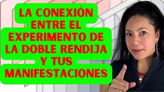 La Clave Científica: La Conexión Entre el Experimento de la Doble Rendija y Tus Manifestaciones.