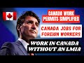 Canada Work Permits Simplified: Work In Canada Without An LMIA | Canada Jobs For Foreign Workers