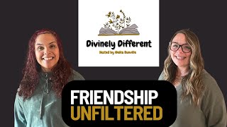 Friendship Unfiltered | Divinely Different Podcast (Episode 4)