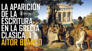 La aparición de la Escritura en la Grecia Clasica. De la cultura oral a la escrita. Aitor Blanco