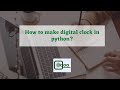 Make a digital clock in python | Python simple fun project