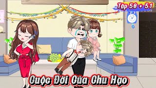 Tập 50 + 51 | Cuộc Đời Của Chu Hạo | Kay Review