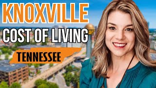 How Much Does It Cost To Live in Knoxville, TN? What You Need To Know