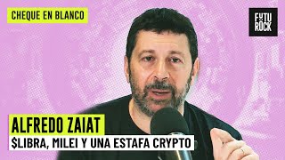 $LIBRA, MILEI Y UNA ESTAFA CRYPTO | ALFREDO ZAIAT en CHEQUE EN BLANCO