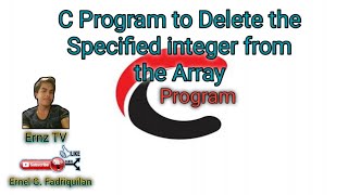 C PROGRAM TO DELETE THE SPECIFIED INTEGER FROM THE ARRAY