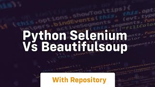python selenium vs beautifulsoup