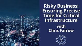 Risky Business: Ensuring Precise Time for Critical Infrastructure with Chris Farrow