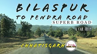 BILASPUR TO PENDRA ROAD ||AMARKANTAK HILLS || A CAR TRIP WITH SUPERB ROAD || CHHATISGARH