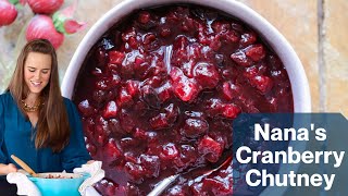 NANA’S CRANBERRY CHUTNEY: A cranberry chutney tutorial for Thanksgiving and all year round!