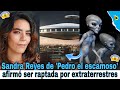 Sandra Reyes de 'Pedro el escamoso' : afirmó ser raptada por extraterrestres