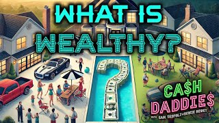 Cash Daddies 190: What is Wealthy? + Kamala Wants To Tax Unrealized Gains + Interest Rate Cuts