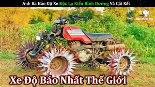 Anh Ba Báo Sáng Tạo Độ Xe Kiểu Độc Lạ Bình Dương Và Cái Kết | Review Con Người Và Cuộc Sống