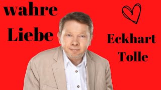 Eckhart Tolle - wahre Liebe, was bedeutet es?