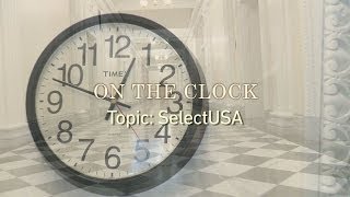 On The Clock - SelectUSA with Jeff Zients