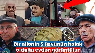 Bir ailənin beş üzvünün həlak olduğu evdən görüntülər - Ölen şəxsin qardaşları görün nə DANIŞDI