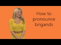 How to pronounce brigands