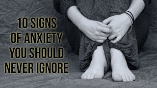 10 SIGNS OF ANXIETY  YOU SHOULD NEVER IGNORE