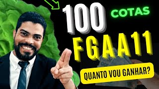 Quanto vou ganhar com 100 cotas do FGAA11? Vale a Pena?