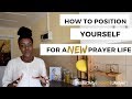 How To Position Yourself For A New Prayer Life | Tips & Tools