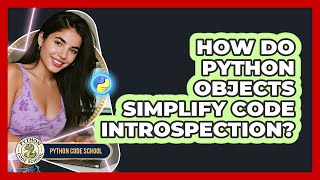 How Do Python Objects Simplify Code Introspection? - Python Code School