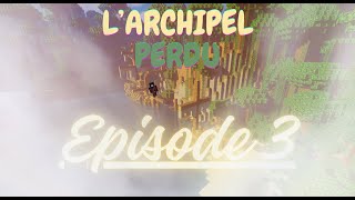 l'archipel perdu ep 3