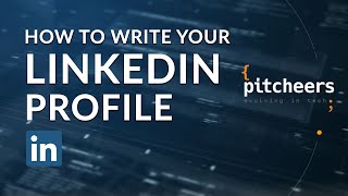 How to write your LinkedIn Profile - and what to put in each section