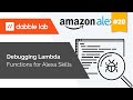 Debugging Lambda Functions used for Alexa Skills - Dabble Lab #20