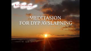 Meditasjon for dyp avslapning - Kraftsenteret