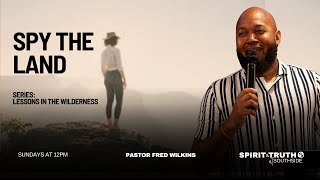 Spy The Land | Lessons From The Wilderness | Pastor Fred Wilkins | SAT at Southside #inchrist