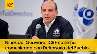 Niños del Guaviare: ICBF no se ha comunicado con Defensoría del Pueblo