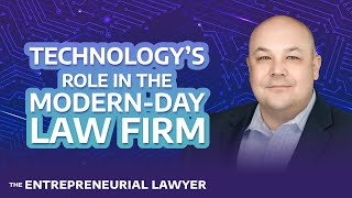 Technology’s Role in the Modern-Day Law Firm - EP. 16 | Entrepreneurial Lawyer Podcast