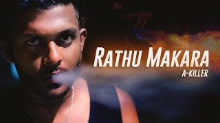 Rathu Makara | රතුමකරා (A-Killer) Sinhala New Rap