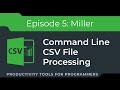 Command Line CSV File Processing with Miller - Stop Using Python for Basic CSV Tasks!
