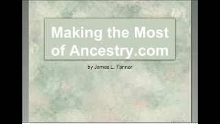 Making the Most of Ancestry com - James Tanner