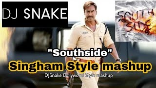 DJ Snake | Southside| Singham Style Mashup |DJ Snake ❤️ |Ajay Devgan