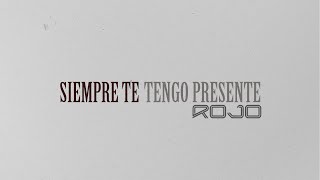 Rojo - Siempre Te Tengo Presente (Video Lyrics Oficial / Video de Letras)