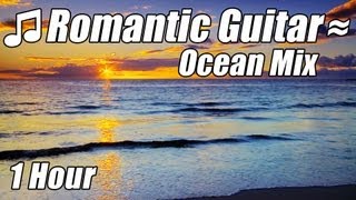 ROMANTIC GUITAR MUSIC Classical Love Songs Relaxing Romance Classic Ocean Mix Hour Relax Video Best