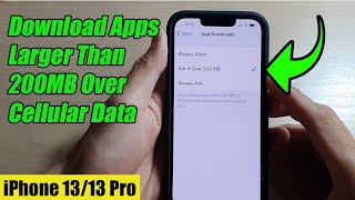 iPhone 13/13 Pro: How to Download Apps Larger Than 200MB Over Cellular Data