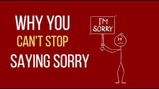 Why You Can't Stop Saying Sorry — Psychology Explains